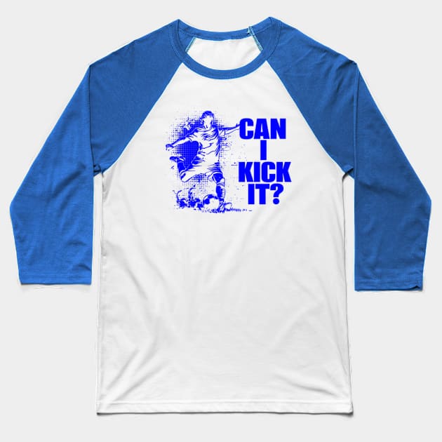 Soccer Player - Can I Kick It Baseball T-Shirt by StyleTops